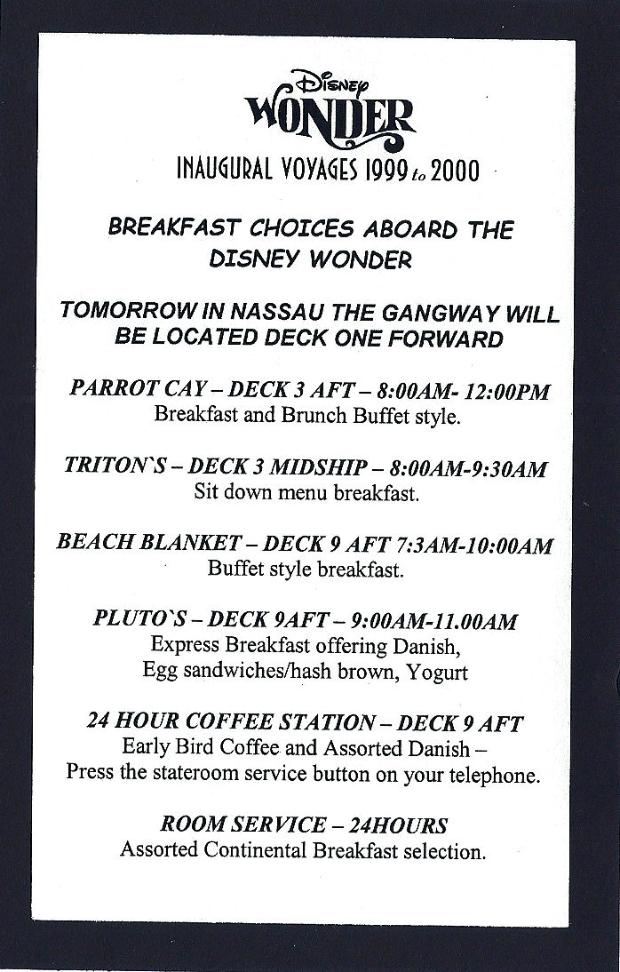 A breakfast schedule from one morning on the Disney Wonder. A breakfast schedule from one morning on the Disney Wonder.